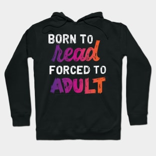 Born to Read, Forced to Adult Hoodie